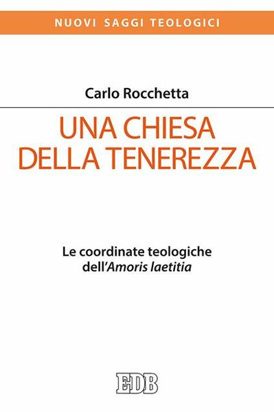 Una Chiesa della tenerezza - Le coordinate teologiche dell'Amoris laetitia.