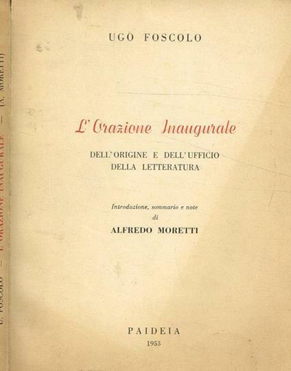 L'orazione inaugurale. Dell'origine e dell'ufficio della letteratura. Introduzione, sommario e …