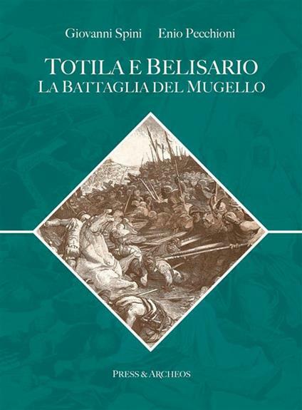 Totila e Belisario. La battaglia del Mugello. Armamenti, strategie, fortificazioni …