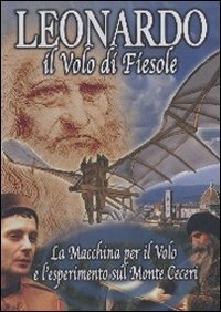 Leonardo, il volo di Fiesole. La macchina per il Volo …