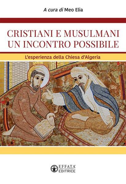 Cristiani e musulmani, un incontro possibile. L'esperienza della Chiesa d'Algeria