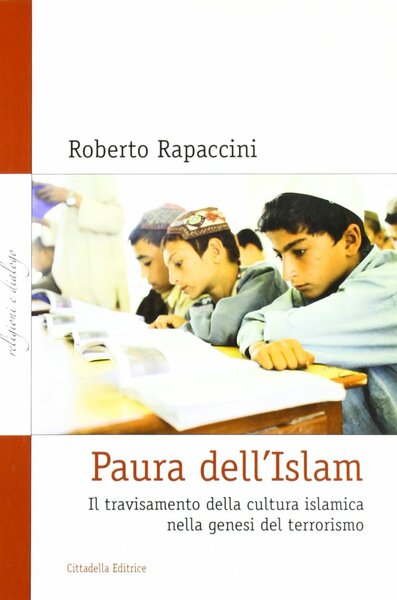 Paura dell'Islam. Il traviamento della cultura islamica nella genesi del …