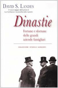 Dinastie. Fortune e sfortune delle grandi aziende famigliari