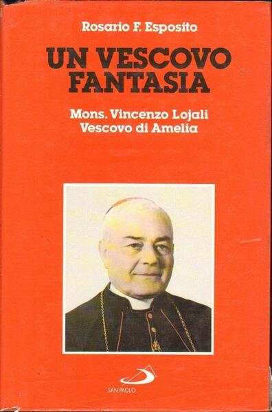 Un vescovo fantasia. Mons. Francesco Lojali Vescovo di Amelia