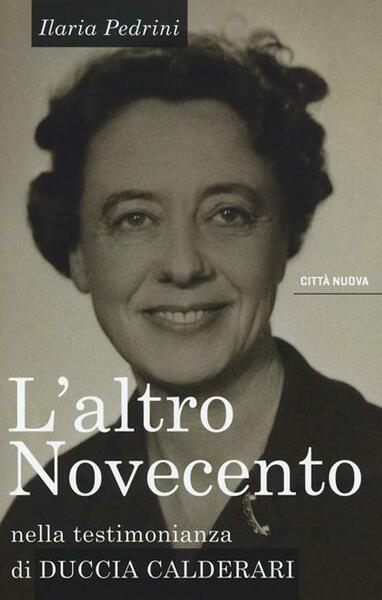 L'altro Novecento. Nella testimonianza di Duccia Calderari