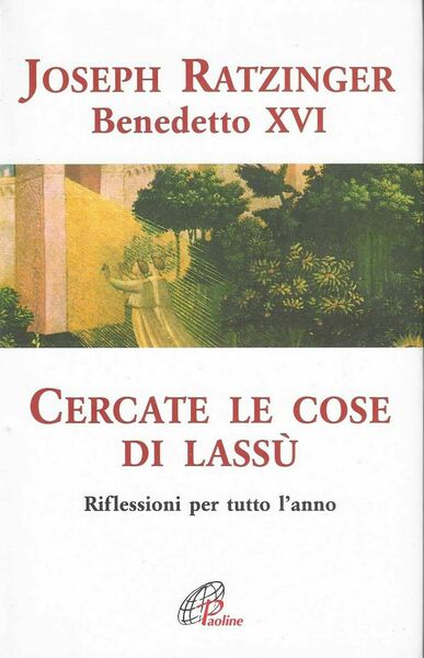 Cercate le cose di lassù. Riflessioni per tutto l'anno