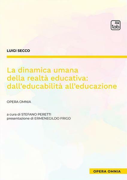 La dinamica umana della realtà educativa: dall'educabilità all'educazione. Opera omnia. …