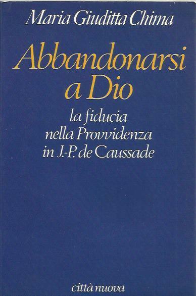 Abbandonarsi a Dio. La fiducia nella Provvidenza din J.-P. de …