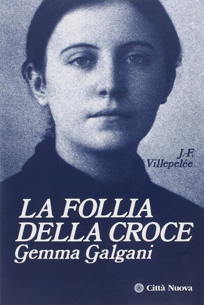 La follia della Croce. Gemma Galgani