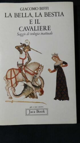 La bella, la bestia e il cavaliere. Saggio di teologia …