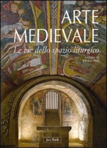 Arte medievale: le vie dello spazio liturgico.