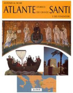 Atlante storico dei grandi Santi e dei fondatori.