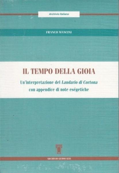 Tempo della gioia : un'interpretazione del Laudario di Cortona con …