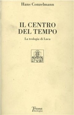 Centro del tempo : la teologia di Luca.