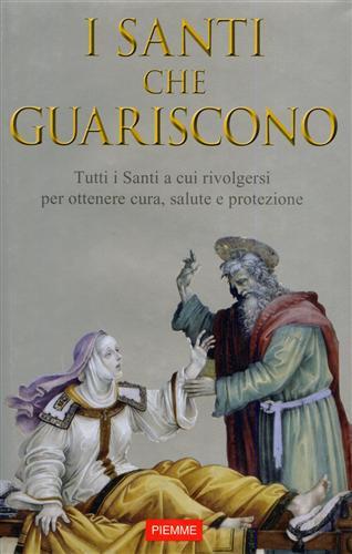 Santi che guariscono : tutti i Santi a cui rivolgersi …