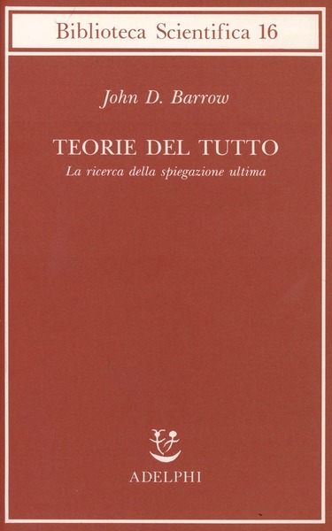 Teorie del tutto: la ricerca della spiegazione ultima.