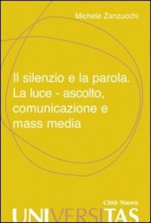 Il silenzio e la parola. La luce. Ascolto, comunicazione e …