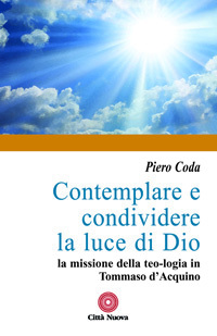 Contemplare e condividere la luce di Dio.