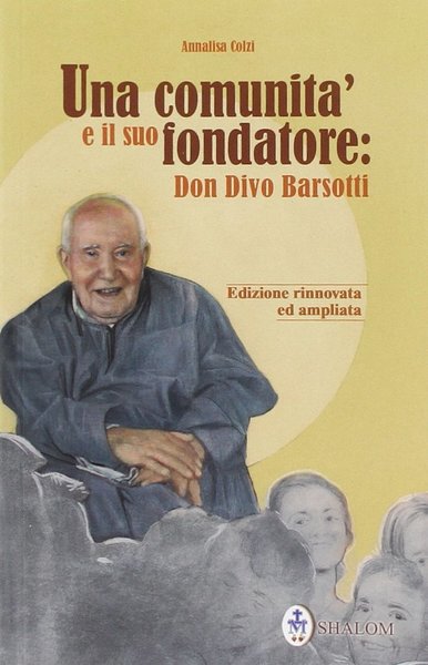 Una comunita' e il suo fondatore: Don Divo Barsotti.