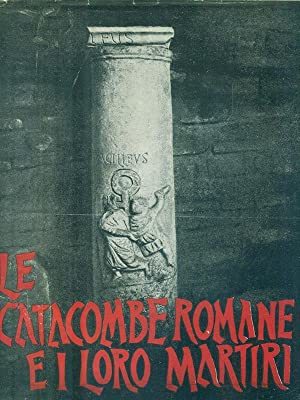 Le catacombe romane e i loro martiri.