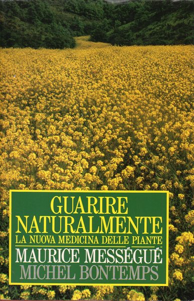 Guarire naturalmente : la nuova medicina delle piante.