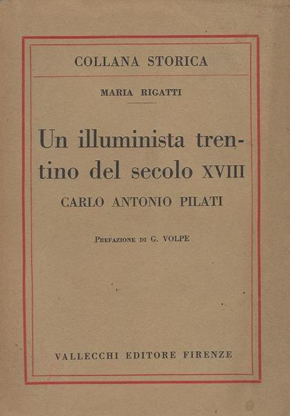 Un illuminista trentino del secolo XVIII. Carlo Antonio Pilati.