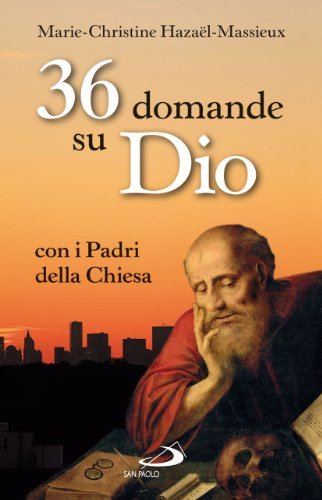 36 domande su Dio con i Padri della Chiesa.