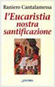 L'Eucaristia nostra santificazione.