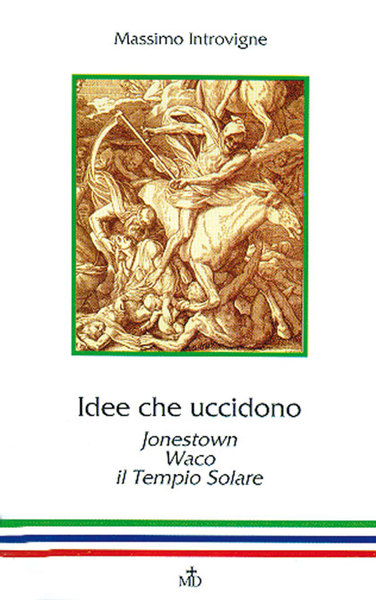 Idee che uccidono. Jonestown - Waco - Il Tempio Solare.