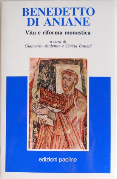 Benedetto di Aniane. Vita e riforma monastica.