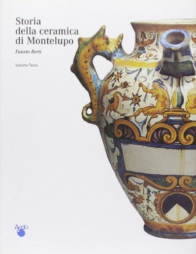 Storia della ceramica di Montelupo : uomini e fornaci in …