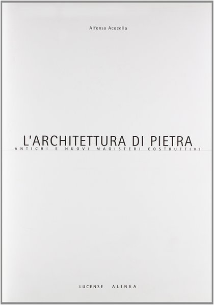 L'architettura di pietra. Antichi nuovi magisteri costruttivi