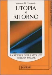 Utopia e ritorno: la ricerca della vita nel sistema solare.