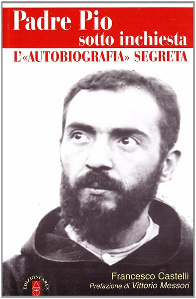 Padre Pio sotto inchiesta. L'"autobiografia" segreta