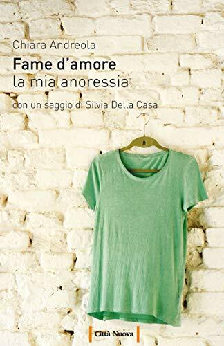 Fame d'amore. La mia anoressia