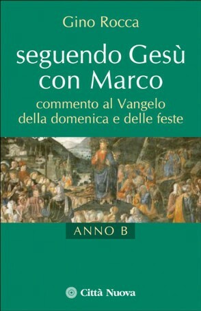 Seguendo Gesù con Marco. Commento al Vangelo della domenica e …