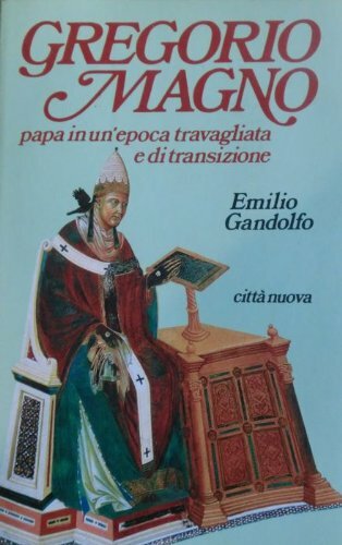 Gregorio Magno. Papa in un'epoca travagliata e di transizione