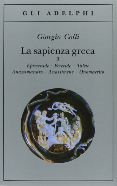 La sapienza greca vol. 2. Epimenide, Ferecide, Talete, Anassimandro, Anassimene, …