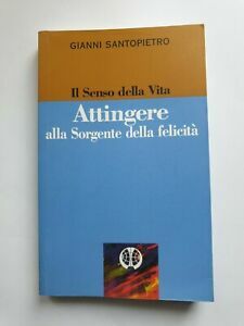 Il Senso della Vita. Attingere alla Sorgente della felicità