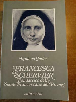 Francesca Schervier. Fondatrice della Congregazione delle Suore Francescane dei Poveri