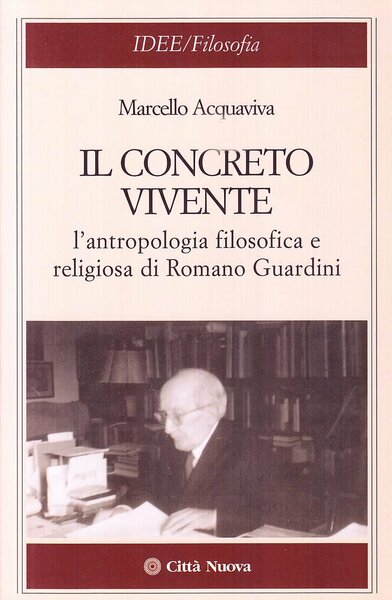 Il concreto vivente. L'antropologia filosofica e religiosa di Romano Guardini