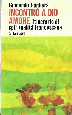 Incontro a Dio amore. Itinerario di spiritualità francescana