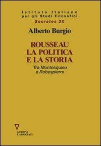 Rousseau la politica e la storia. Tra Montesquieu e Robespierre