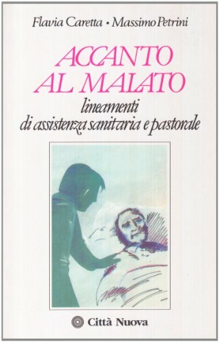 Accanto al malato. lineamenti di assistenza sanitaria e pastorale