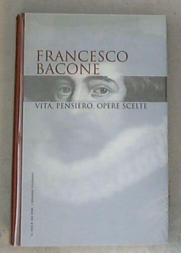 Francesco Bacone. Vita, pensiero, opere scelte