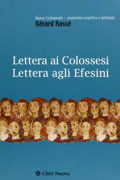 Lettera ai Colossesi. Lettera agli Efesini.