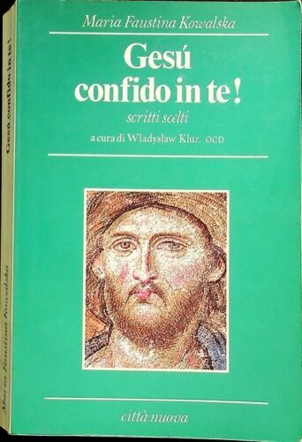 Gesù confido in Te!. Scitti scelti. A cura di Wlasìdyslaw …