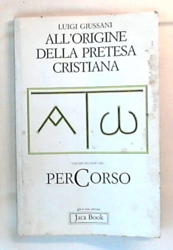 All'origine della pretesa cristiana. Volume secondo del PerCorso.