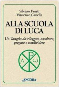 Alla scuola di Luca. Un Vangelo da rileggere, ascoltare,pregare e …