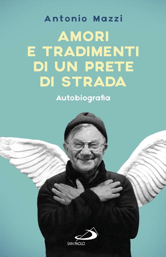 Amori e tradimenti di un prete di strada. Autobiografia